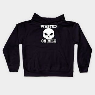 Wasted. On milk Kids Hoodie